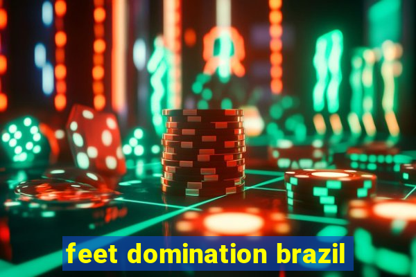 feet domination brazil