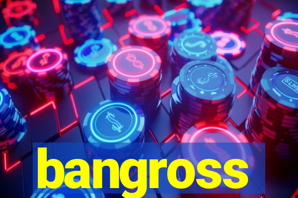 bangross