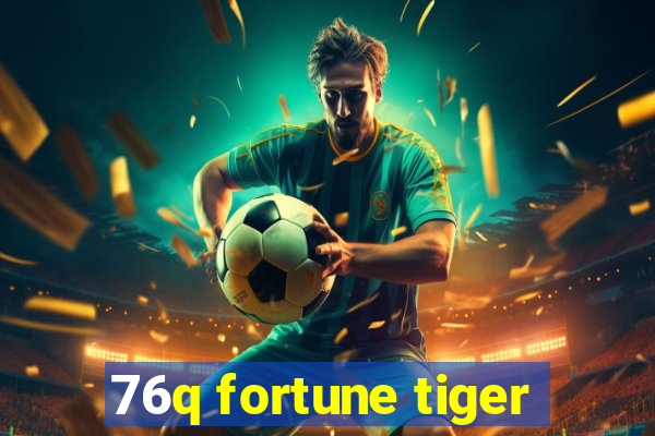 76q fortune tiger