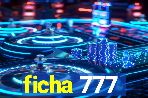 ficha 777