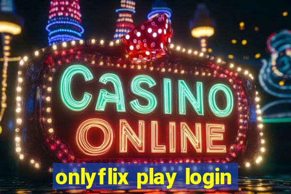 onlyflix play login