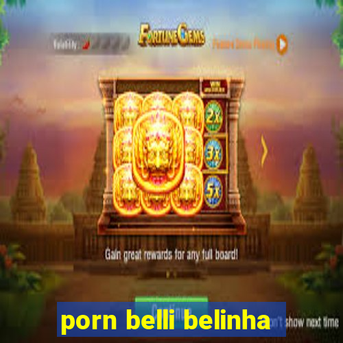 porn belli belinha