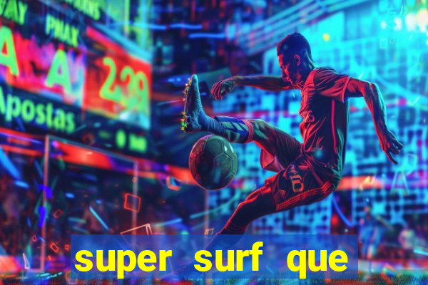 super surf que ganha dinheiro