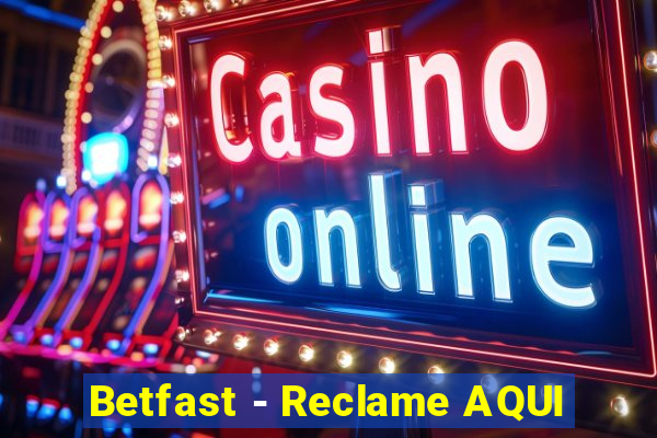 Betfast - Reclame AQUI