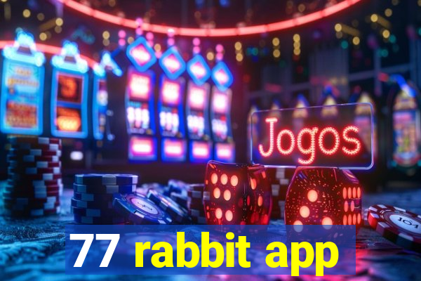 77 rabbit app