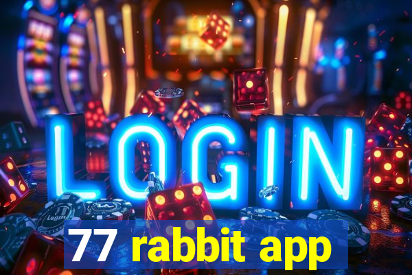 77 rabbit app