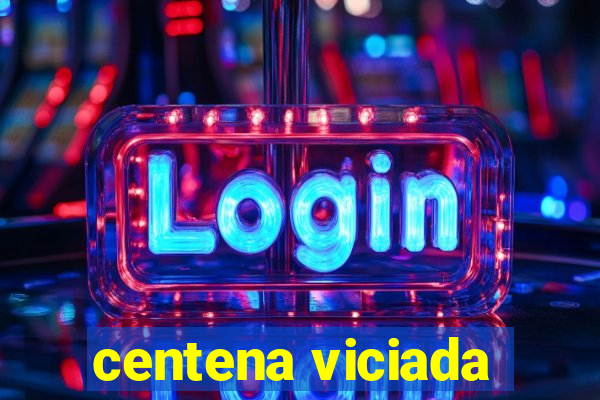 centena viciada