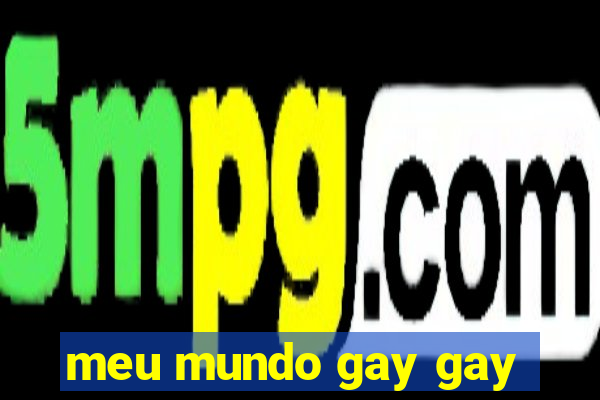 meu mundo gay gay