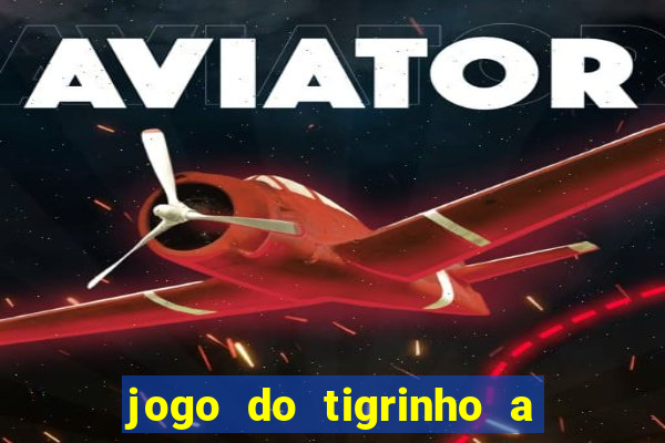 jogo do tigrinho a partir de r$ 5