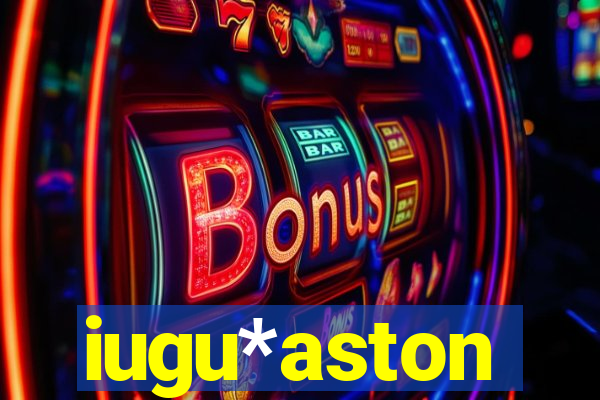 iugu*aston