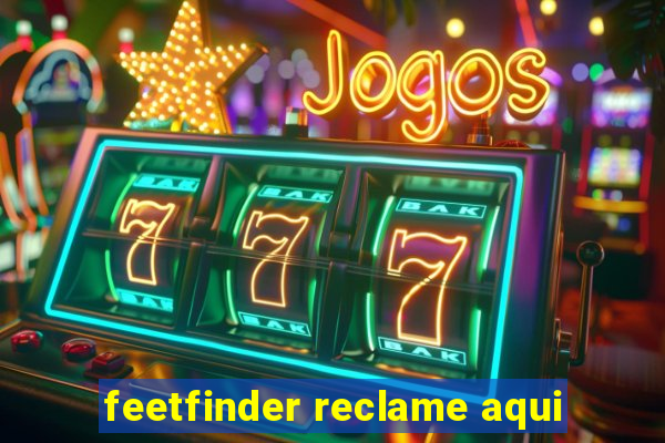 feetfinder reclame aqui