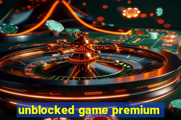 unblocked game premium