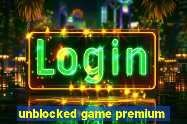 unblocked game premium