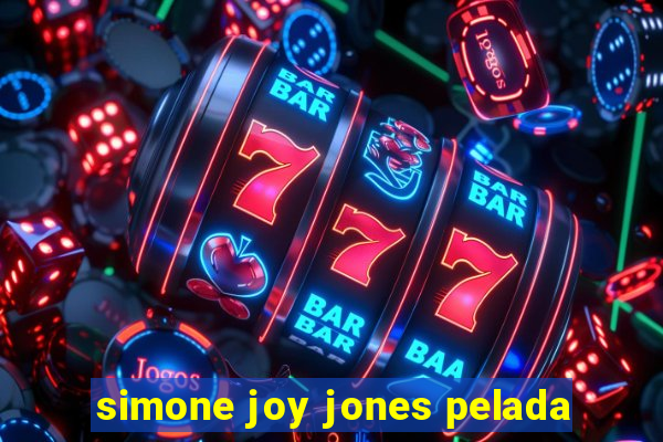 simone joy jones pelada