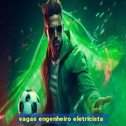 vagas engenheiro eletricista