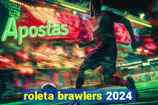 roleta brawlers 2024