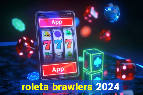 roleta brawlers 2024