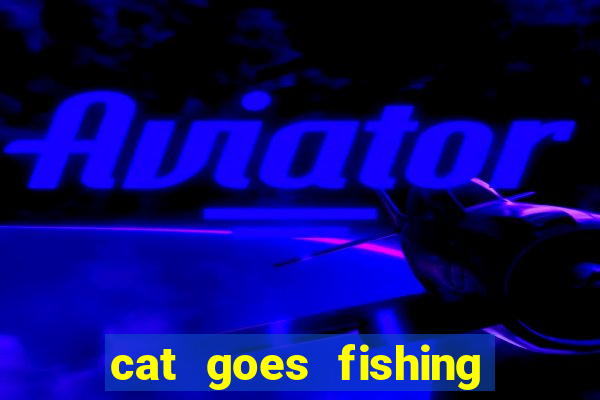 cat goes fishing free download