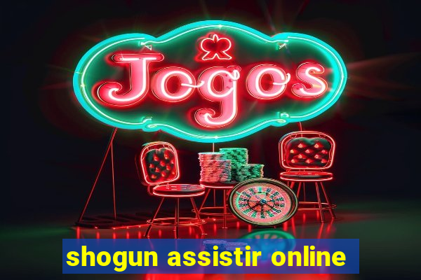 shogun assistir online