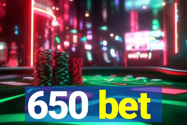 650 bet