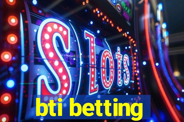 bti betting