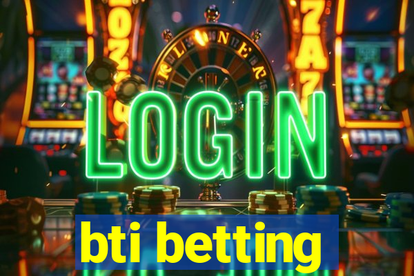 bti betting