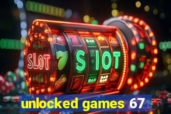 unlocked games 67