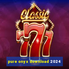 pure onyx download 2024