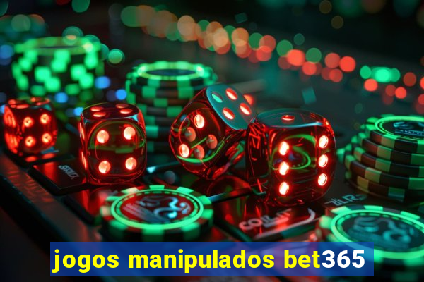 jogos manipulados bet365