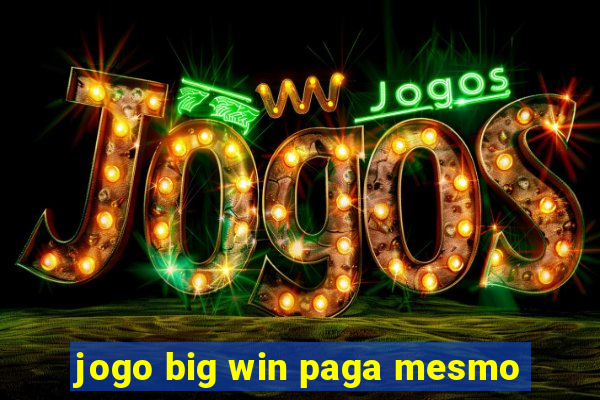 jogo big win paga mesmo