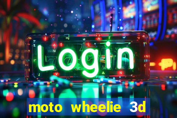 moto wheelie 3d dinheiro infinito