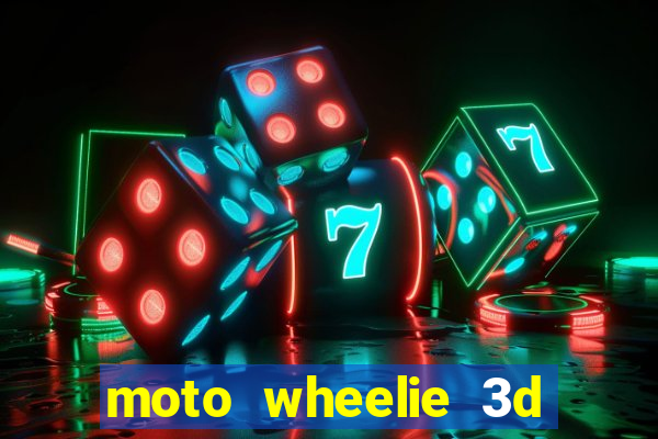 moto wheelie 3d dinheiro infinito