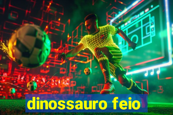 dinossauro feio