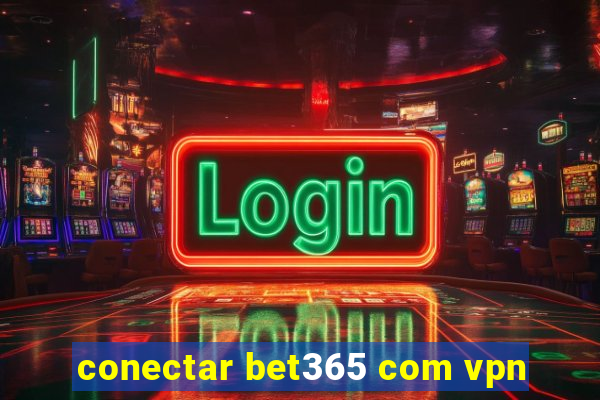 conectar bet365 com vpn