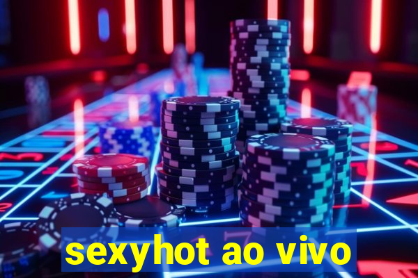 sexyhot ao vivo