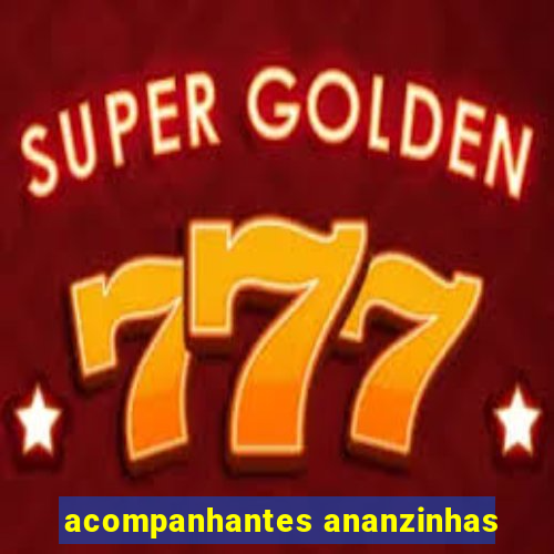 acompanhantes ananzinhas