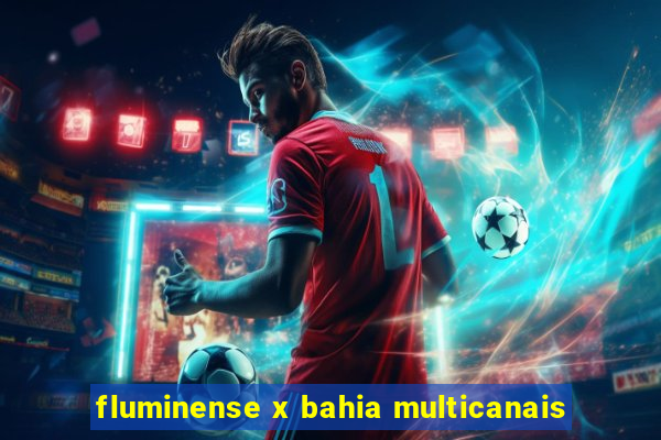 fluminense x bahia multicanais