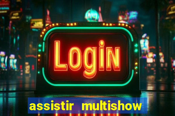 assistir multishow ao vivo gratis