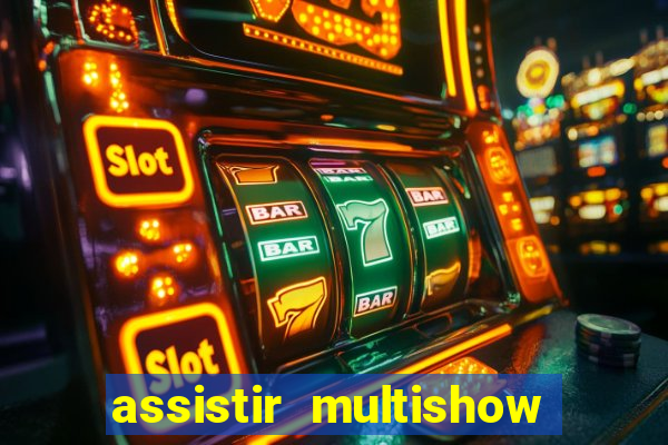 assistir multishow ao vivo gratis