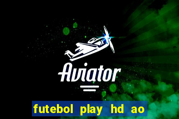 futebol play hd ao vivo agora