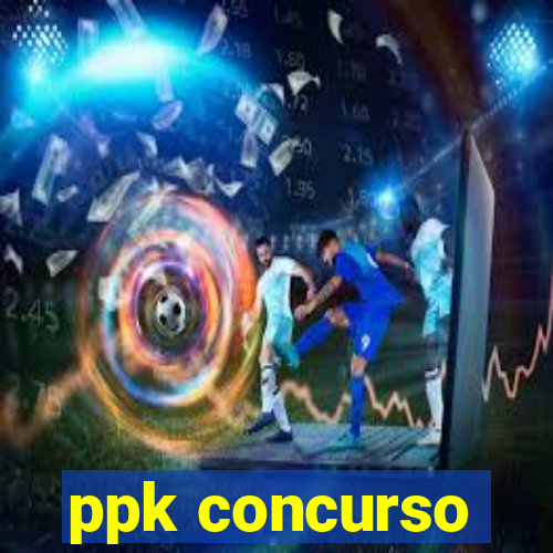 ppk concurso