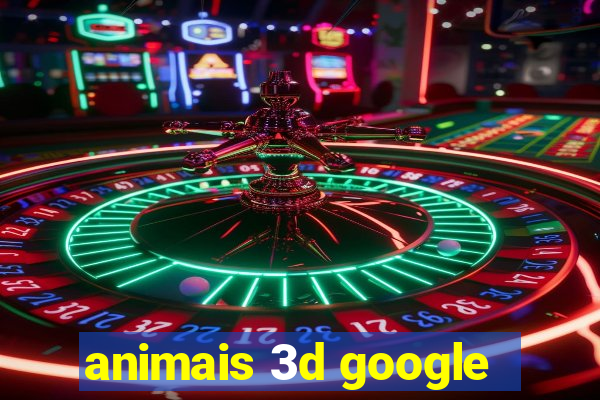 animais 3d google