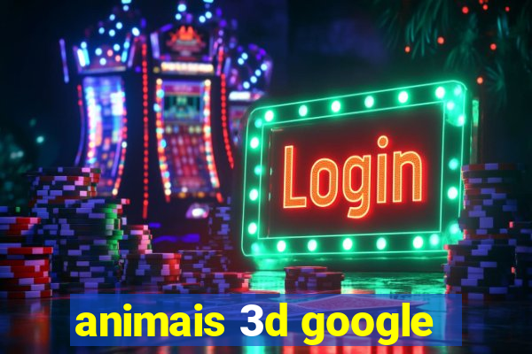 animais 3d google