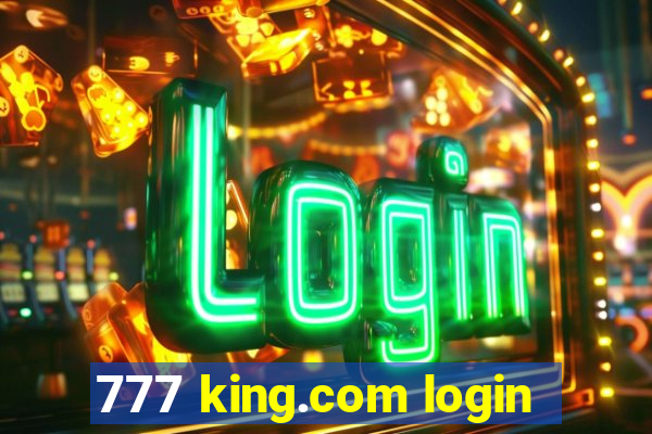 777 king.com login