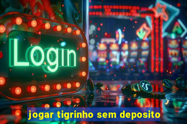 jogar tigrinho sem deposito