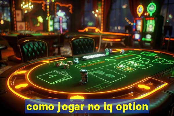 como jogar no iq option