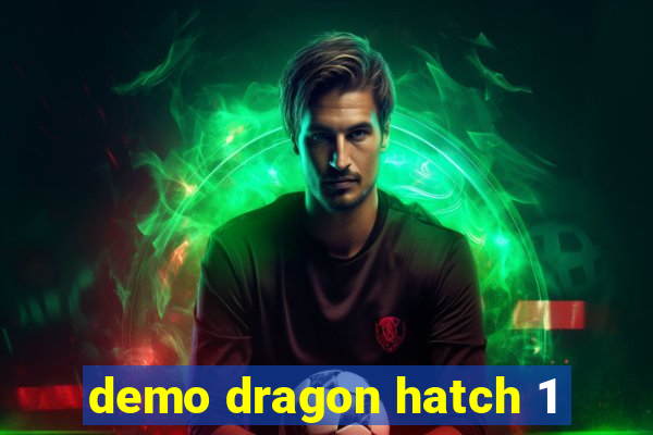 demo dragon hatch 1