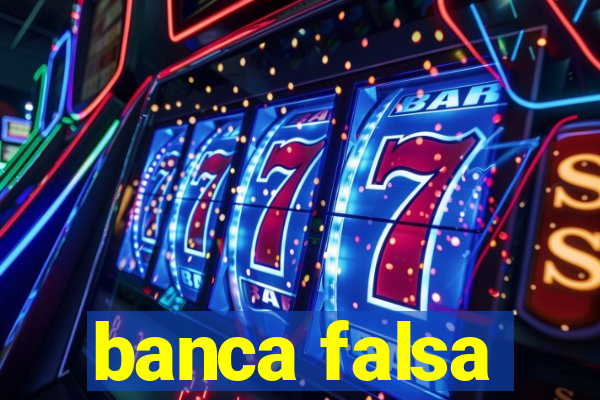 banca falsa