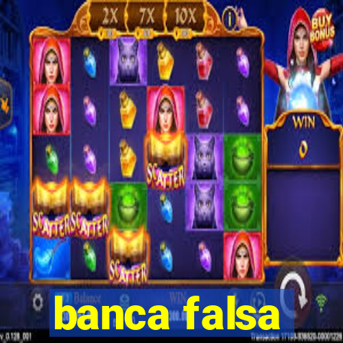 banca falsa