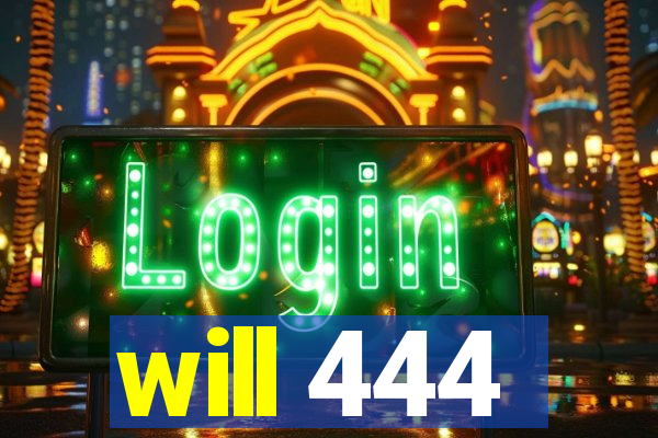 will 444